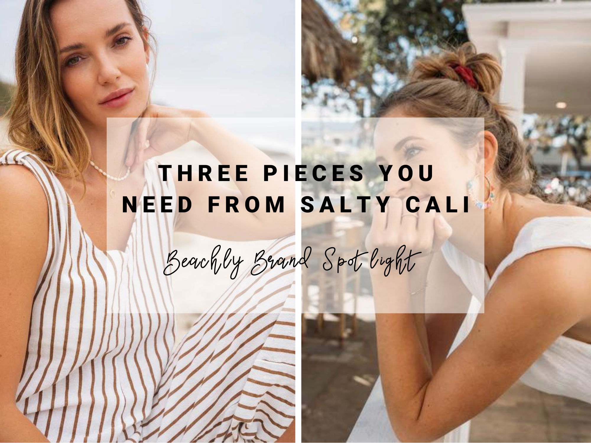 3 Pieces you need from Salty Cali