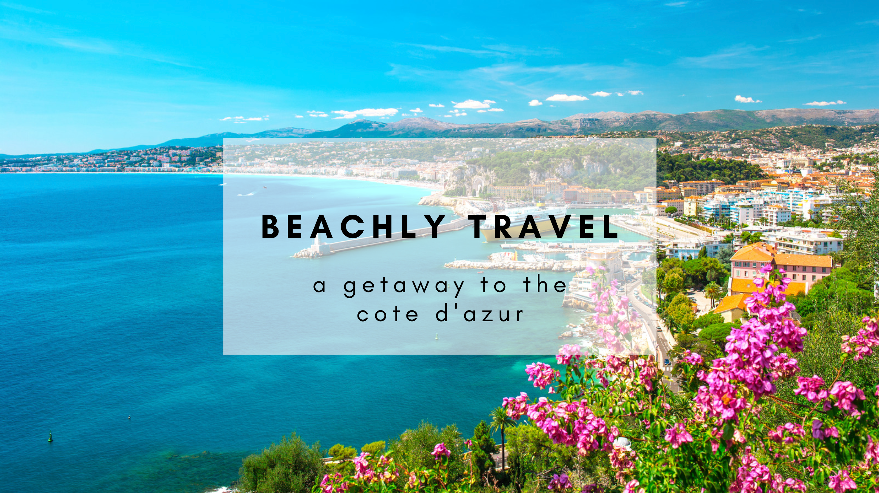 BEACHLY TRAVEL: A GETAWAY TO THE Côte d'Azur
