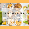 BEACHLY BITES: 3 EASY, HEALTHY BREAKFAST RECIPES