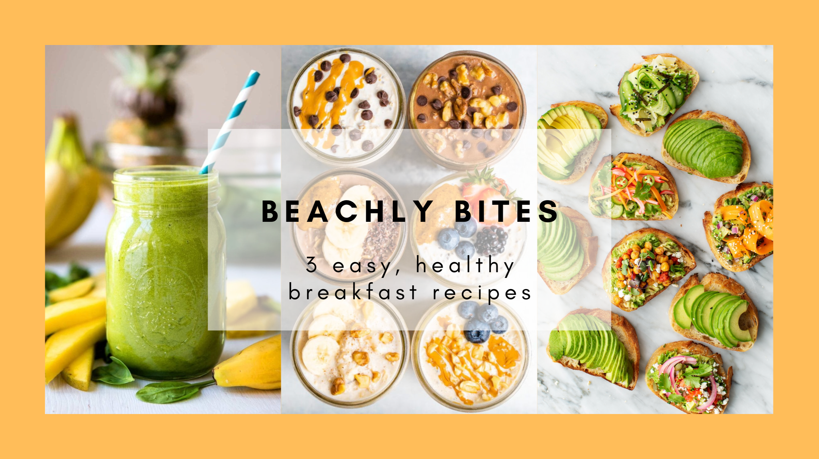 BEACHLY BITES: 3 EASY, HEALTHY BREAKFAST RECIPES