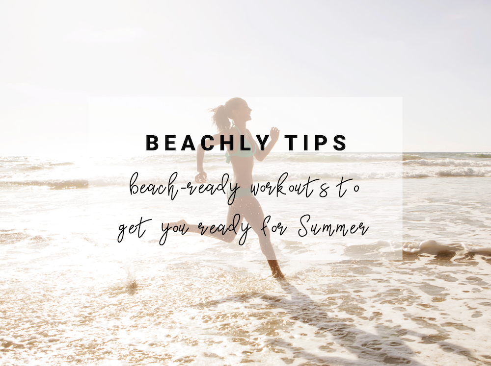 Beachly Tips: Beach-Ready workouts to get you ready for Summer!
