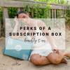 Subscription Box Benefits & Perks | Beachly