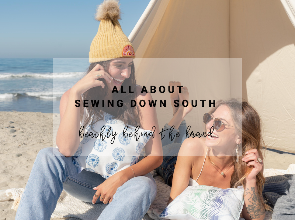 All About Sewing Down South | Beachly Behind the Brand