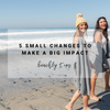 5 Small Changes to make a Big Impact | Beachly Tips