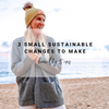 3 Small Sustainable Changes | Beachly Tips