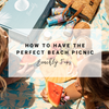 How to have the Perfect Beach Picnic | Beachly Tips