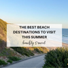The Best Beach Destinations to Visit This Summer
