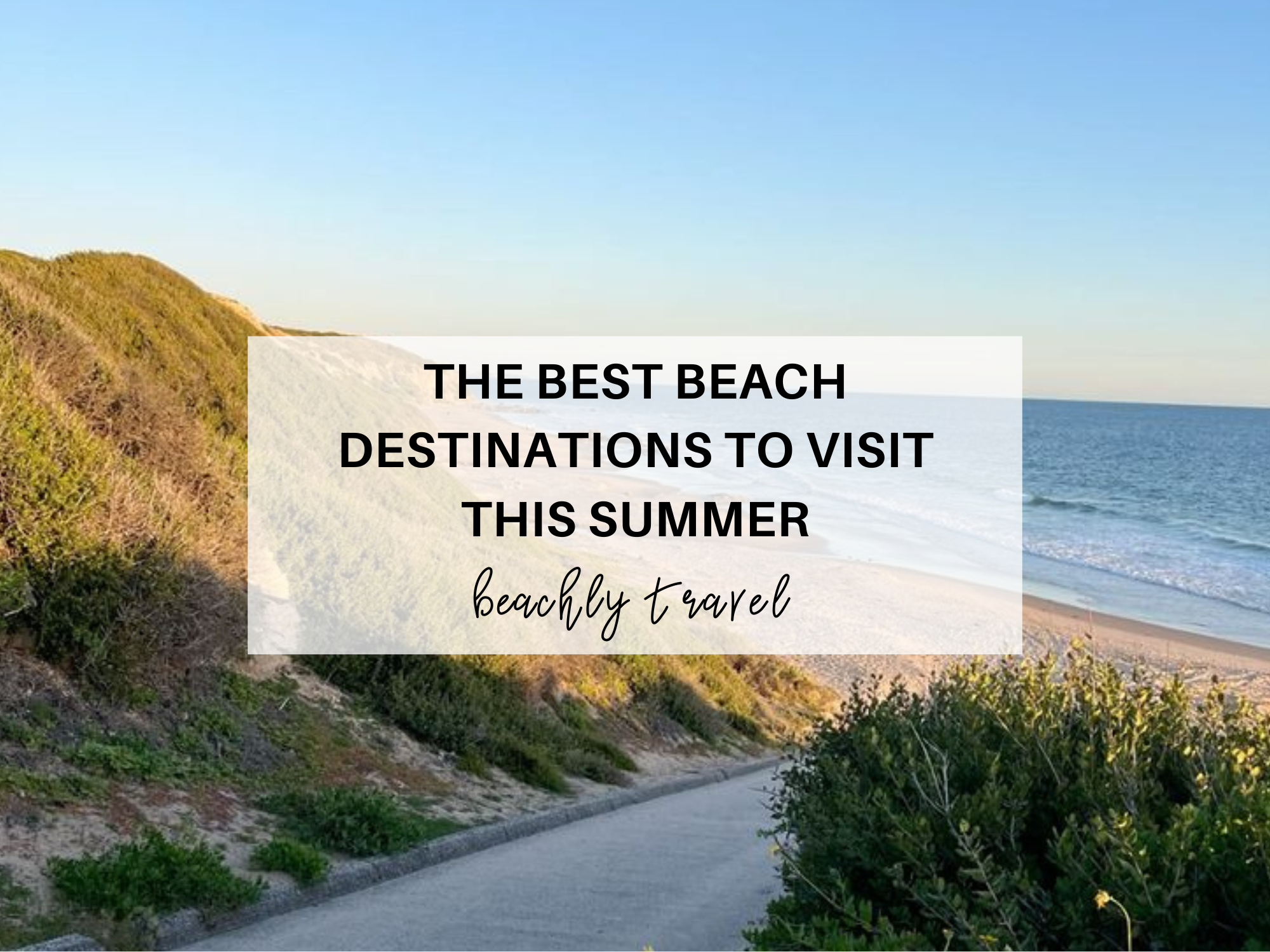 The Best Beach Destinations to Visit This Summer