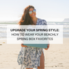 Upgrade Your Spring Style: How to Wear Your Beachly Spring Box Favorites