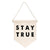 "Stay True" Canvas Banner