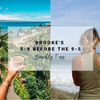 5-9 Before The 9-5 | Beachly Tips