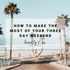 How to Make the Most of Your Three Day Weekend | Beachly Tips