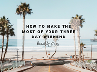 How to Make the Most of Your Three Day Weekend | Beachly Tips