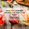 Healthy Summer Drinks to Beat the Heat | Beachly Bites