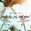 BEACHLY TIPS: POSITIVITY, JOY, & MORE!