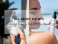 All About EiR NYC | Beachly Beauty Behind the Brand