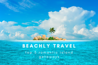 TOP 5 ROMANTIC ISLAND GETAWAYS