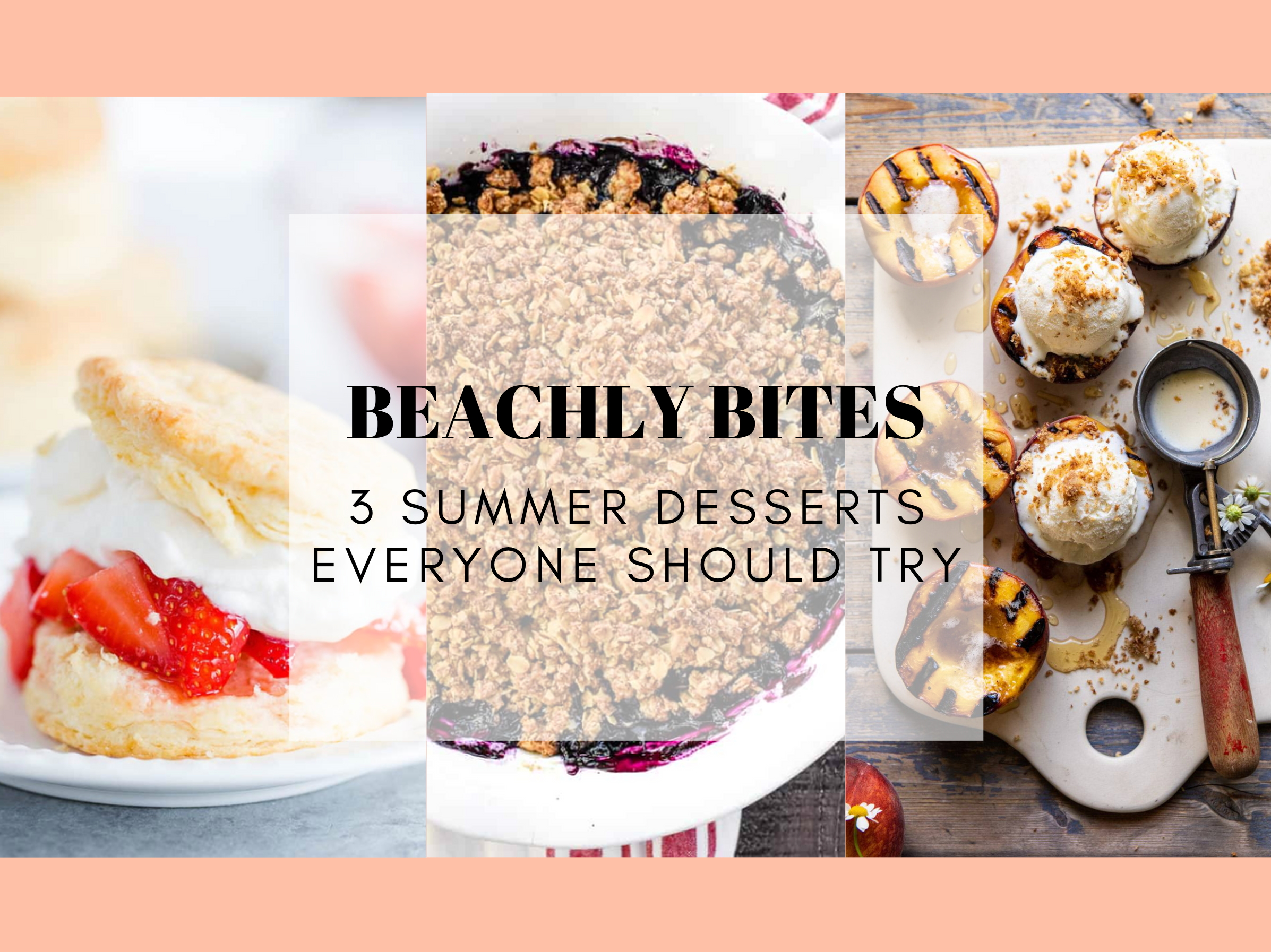 BEACHLY BITES: 3 SUMMER DESSERTS EVERYONE SHOULD TRY
