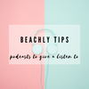 Beachly Tips: Podcasts to Give a Listen to Today!