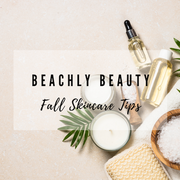 Fall Skin Care Tips | Beachly Beauty