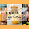 BEACHLY BITES: FALL COCKTAILS
