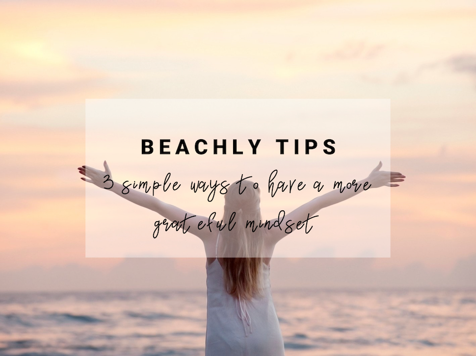 Beachly Tips: 3 simple ways to have a more grateful mindset