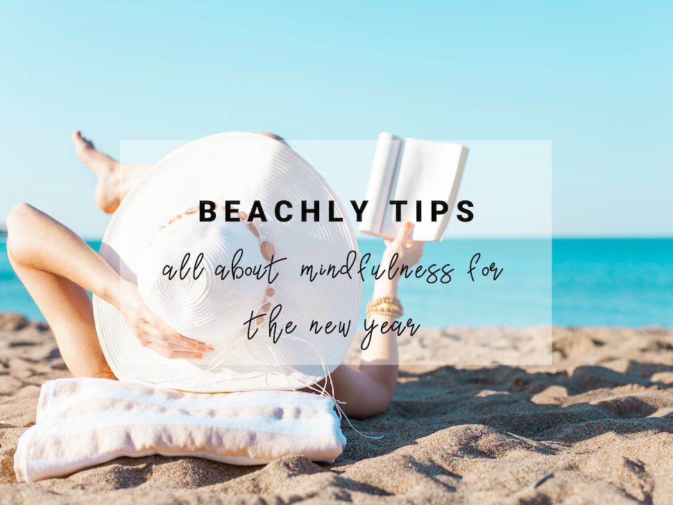 BEACHLY TIPS: ALL ABOUT MINDFULNESS FOR THE NEW YEAR