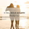 5 Fall Beach Activities | Beachly Tips