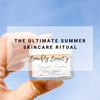 The Ultimate Summer Skincare Ritual | Brought to you by Beachly x Earth Harbor