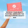 Refresh Your Beauty Routine: Unveiling the Beachly Spring Beauty Box