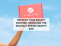 Refresh Your Beauty Routine: Unveiling the Beachly Spring Beauty Box