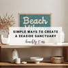Refresh Your Home with Coastal Charm: Simple Ways to Create a Seaside Sanctuary